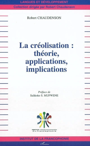 La créolisation : théorie, applications, implications - Robert Chaudenson