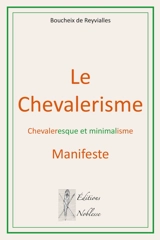 Le chevalerisme : chevaleresque et minimalisme : manifeste - Bernard Boucheix