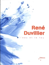 René Duvillier : l'eau et le feu - Philippe Le Guillou