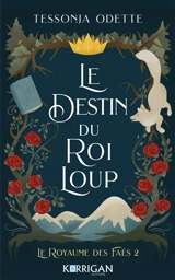 Le royaume des faés. Vol. 2. Le destin du roi loup - Tessonja Odette