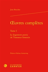 Oeuvres complètes. Vol. 1. Le jugement poetic de l'honneur femenin - Jean Bouchet