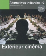 Alternatives théâtrales, n° 101. Extérieur cinéma