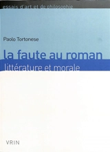 La faute au roman : littérature et morale - Paolo Tortonese