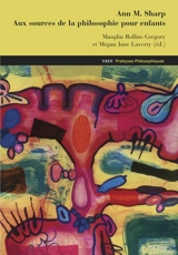 Ann M. Sharp : aux sources de la philosophie pour enfants : textes et études - Ann Margaret Sharp