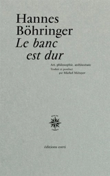 Le banc est dur : art, philosophie, architecture - Hannes Böhringer