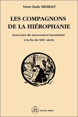 Les Compagnons de la hiérophanie : souvenirs du mouvement hermétiste à la fin du XIXe siècle - Victor-Emile Michelet