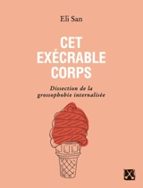 Cet exécrable corps : dissection de la grossophobie internalisée - San, Eli