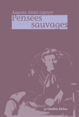 Pensées sauvages - Augusta Amiel-Lapeyre