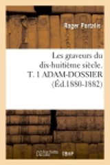 Les graveurs du dix-huitième siècle. T. 1 ADAM-DOSSIER (Ed.1880-1882) - Roger Portalis