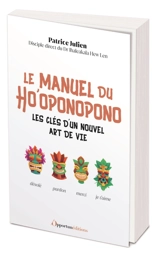 Le manuel du ho'oponopono : les clés d'un nouvel art de vie - Patrice Julien