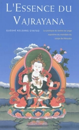 L'essence du Vajrayana : la pratique du tantra du yoga suprême du mandala du corps de Hérouka - Kelsang Gyatso