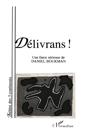 Délivrans ! : farce sérieuse - Daniel Boukman