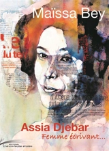 Assia Djebar : femme écrivant... : essai - Maïssa Bey