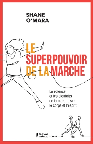 Le superpouvoir de la marche : La science et les bienfaits de la marche sur le corps et l'esprit - Shane O'Mara