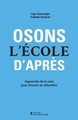 Osons l'école d'après : Apprendre de la crise pour innover en éducation - Cavenaghi, Ugo