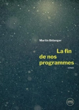 La fin de nos programmes - Bélanger, Martin