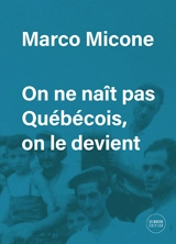 On ne naît pas québécois, on le devient - Marco Micone