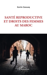 Santé reproductive et droits des femmes au Maroc - Zaouaq Karim
