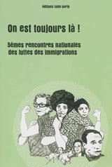 On est toujours là ! - Rencontres nationales des luttes des immigrations (5 ; 2015 ; Saint-Etienne)
