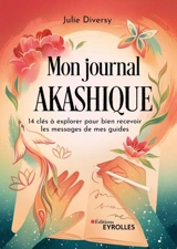 Mon journal akashique : 14 clés à explorer pour bien recevoir les messages de mes guides - Julie Diversy