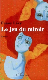 Le jeu du miroir - Fanny Lévy