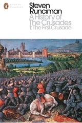 A History of the Crusades 1 : The First Crusade and the Foundation of the Kingdom of Jerusalem - Steven Runciman