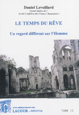 Le temps du rêve : un regard différent sur l'Homme. Vol. 2 - Daniel Leveillard