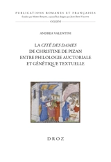 La cité des dames de Christine Pizan : entre philologie auctoriale et génétique textuelle - Andrea Valentini