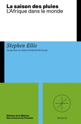 La saison des pluies : l'Afrique dans le monde - Stephen Ellis