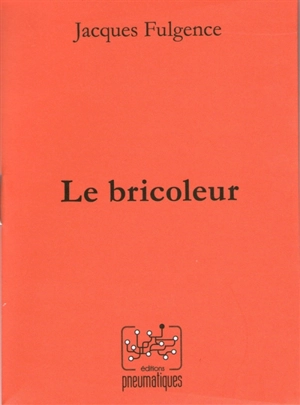 Le bricoleur - Jacques Fulgence