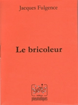 Le bricoleur - Jacques Fulgence