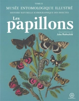 Musée entomologique illustré : histoire naturelle iconographique des insectes. Vol. 2. Les papillons