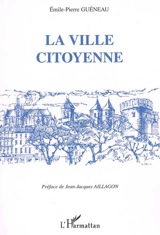 La ville citoyenne - Emile-Pierre Guéneau