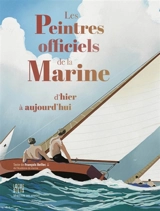 Les peintres officiels de la marine d'hier à aujourd'hui - François Bellec
