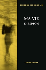 Ma vie d'espion - Thierry Horguelin