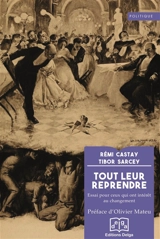 Tout leur reprendre : essai pour ceux qui ont intérêt au changement - Rémi Castay
