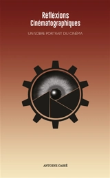 Réflexions cinématographiques : un sobre portrait du cinéma - Antoine Cassé