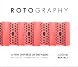 Rotography : a new universe of the visual. Rotography : ein neues Universum des Sehens - Jürg Stünzi