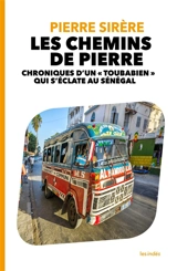 Les chemins de Pierre : chroniques d'un toubabien qui s'éclate au Sénégal - Pierre Sirère