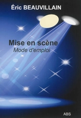Mise en scène : mode d'emploi - Eric Beauvillain