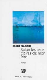 Selon les eaux claires de mon être - Daniel Flamant