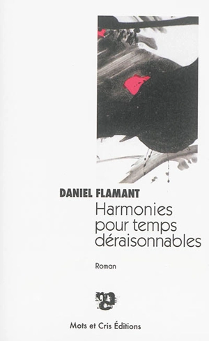 Harmonies pour temps déraisonnables - Daniel Flamant