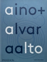 Aino + Alvar Aalto : une vie ensemble - Heikki Aalto-Alanen