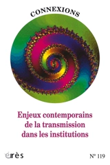 Connexions, n° 119. Enjeux contemporains de la transmission dans les institutions
