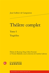 Théâtre complet. Vol. 1. Tragédies - Jean-Galbert de Campistron