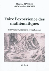 Faire l'expérience des mathématiques : entre enseignement et recherche - Maryse Maurel