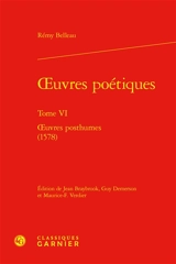 Oeuvres poétiques. Vol. 6. Oeuvres posthumes (1578) - Rémi Belleau