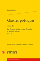 Oeuvres poétiques. Vol. 4. La bergerie divisee en une première et seconde iournée (1572) - Rémi Belleau
