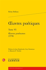 Oeuvres poétiques. Vol. 6. Oeuvres posthumes (1578) - Rémi Belleau
