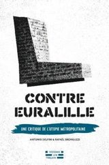 Contre Euralille : une critique de l'utopie métropolitaine - Antonio Delfini